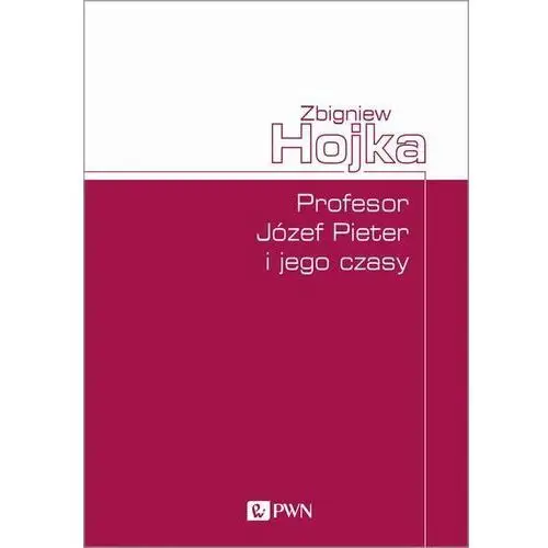 Profesor józef pieter i jego czasy Wydawnictwo naukowe pwn