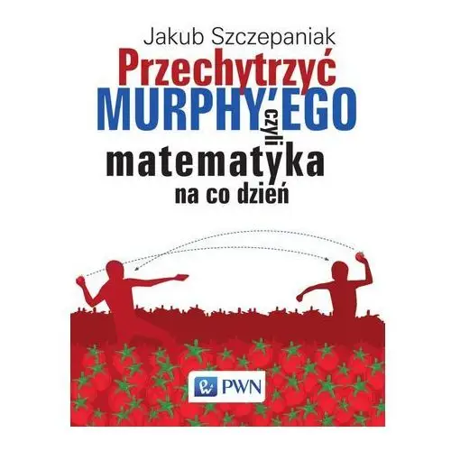 Wydawnictwo naukowe pwn Przechytrzyć murphy`ego czyli matematyka na co dzień