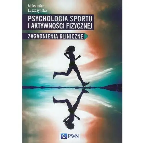 Wydawnictwo naukowe pwn Psychologia sportu i aktywności fizycznej