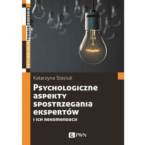 Psychologiczne aspekty postrzegania ekspertów i ich rekomendacji Wydawnictwo naukowe pwn