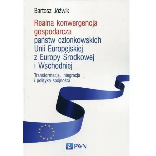 Wydawnictwo naukowe pwn Realna konwergencja gospodarcza państw członkowskich unii europejskiej z europy środkowej i wschodniej