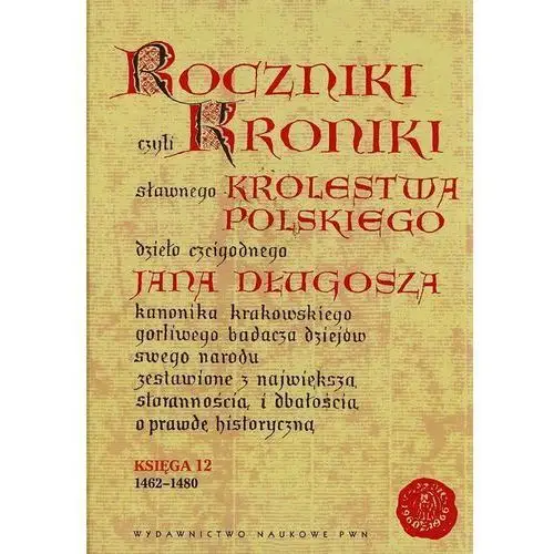 Wydawnictwo naukowe pwn Roczniki czyli kroniki sławnego królestwa polskiego