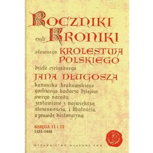 Roczniki kroniki królestwa polskiego jana długosza księga 11 i 12 (1431-1444)
