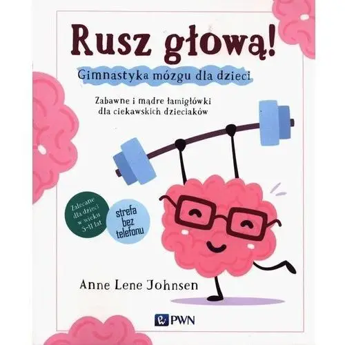 Wydawnictwo naukowe pwn Rusz głową! gimnastyka mózgu dla dzieci. zabawne i mądre łamigłówki dla ciekawskich dzieciaków - johnsen anne lene - książka