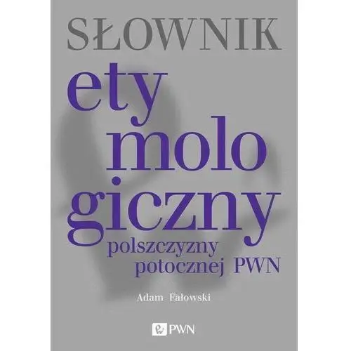 Słownik etymologiczny polszczyzny potocznej pwn Wydawnictwo naukowe pwn