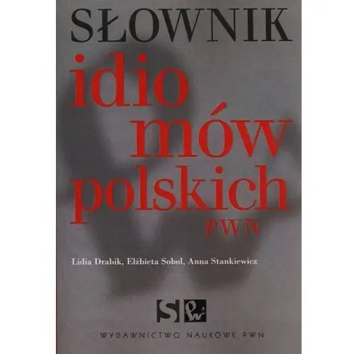 Wydawnictwo naukowe pwn Słownik idiomów polskich pwn