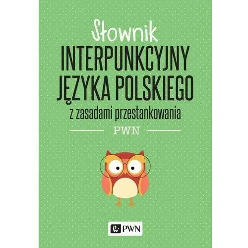 Słownik interpunkcyjny języka polskiego z zasadami przestankowania pwn Wydawnictwo naukowe pwn