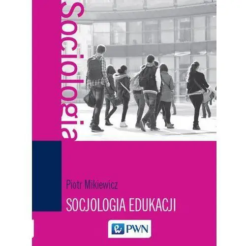 Wydawnictwo naukowe pwn Socjologia edukacji