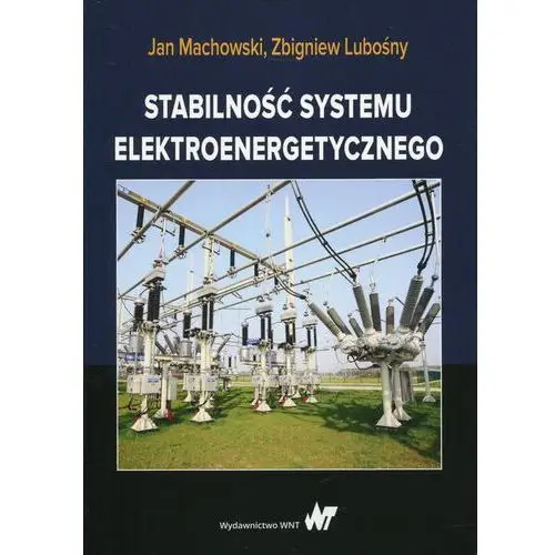 Stabilność systemu elektroenergetycznego [machowski jan, lubośny zbigniew] Wydawnictwo naukowe pwn