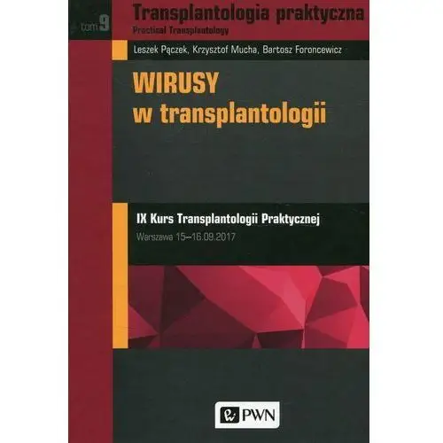 Transplantologia praktyczna. tom 9. wirusy w transplantologii Wydawnictwo naukowe pwn