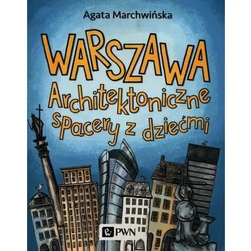 Warszawa. architektoniczne spacery z dziećmi Wydawnictwo naukowe pwn