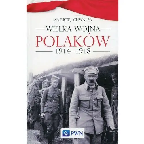 Wydawnictwo naukowe pwn Wielka wojna polaków 1914-1918