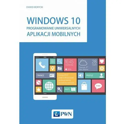 Wydawnictwo naukowe pwn Windows 10. programowanie uniwersalnych aplikacji mobilnych