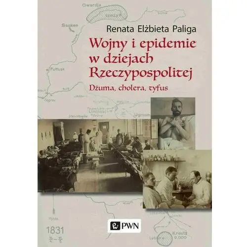 Wydawnictwo naukowe pwn Wojny i epidemie w dziejach rzeczypospolitej. dżuma, cholera, tyfus