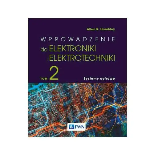 Wydawnictwo naukowe pwn Wprowadzenie do elektroniki i elektrotechniki. tom 2. systemy cyfrowe