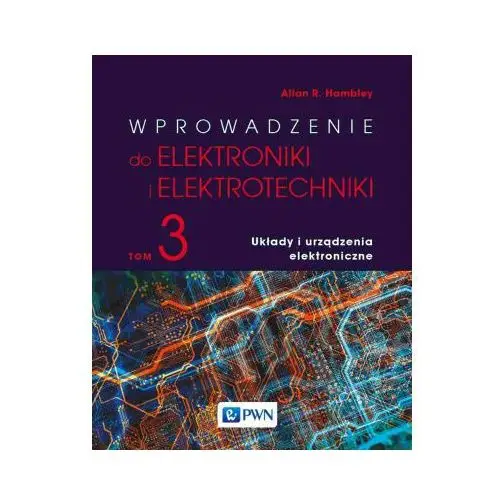 Wydawnictwo naukowe pwn Wprowadzenie do elektroniki i elektrotechniki tom 3