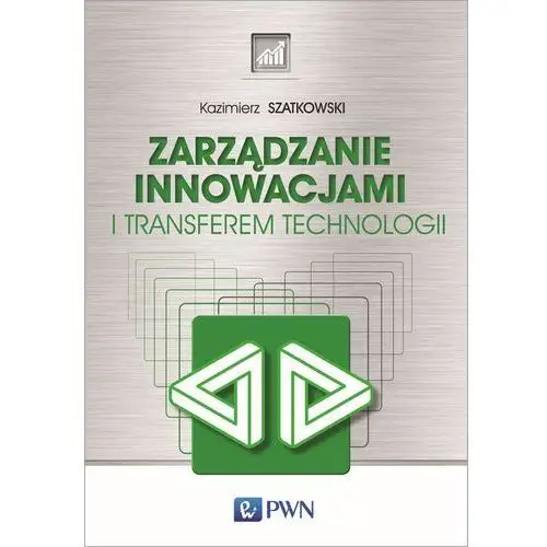 Zarządzanie innowacjami i transferem technologii - kazimierz szatkowski Wydawnictwo naukowe pwn