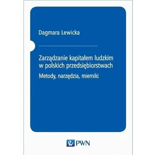 Zarządzanie kapitałem ludzkim w polskich przedsiębiorstwach. metody, narzędzia, mierniki, AZ#EA87281CEB/DL-ebwm/mobi