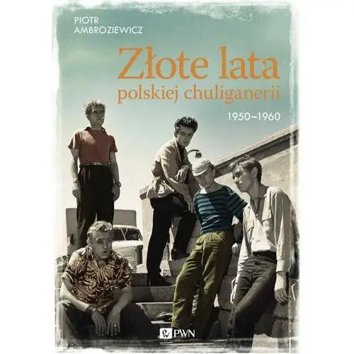 Złote lata polskiej chuliganerii 1950-1960, AZ#48D9E775EB/DL-ebwm/epub