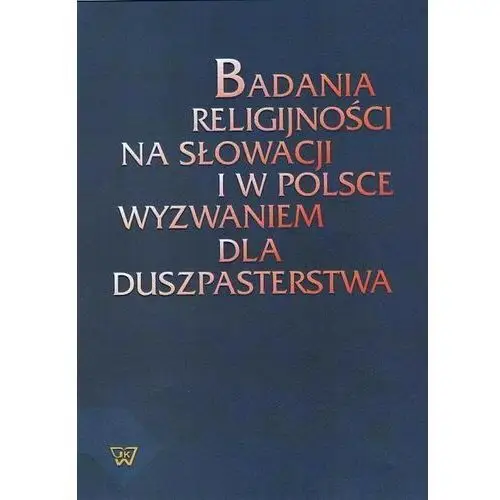 Badania religijności na słowacji i w polsce wyzwaniem dla duszpasterstwa Wydawnictwo naukowe uksw