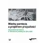 Między pamięcią a projektem przyszłości, AZ#EE003404EB/DL-ebwm/pdf Sklep on-line