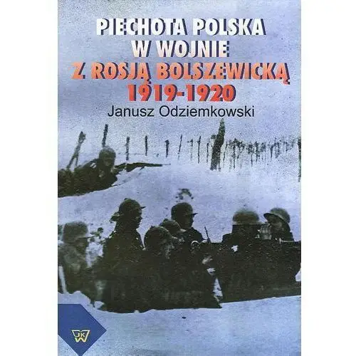 Wydawnictwo naukowe uksw Piechota polska w wojnie z rosją bolszewicką w latach 1919-1920