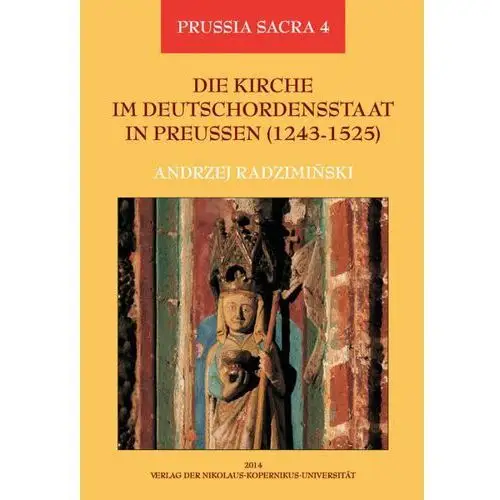 Wydawnictwo naukowe umk Die kirche im deutschordensstaat in preussen (1243-1525). organisation - ausstattung - rechtsprechung - geistlichkeit - gläubige