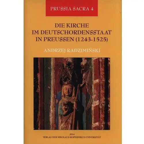 Wydawnictwo naukowe umk Die kirche im deutschordensstaat in preussen (1243-1525). organisation - ausstattung - rechtsprechung - geistlichkeit - gläubige 2