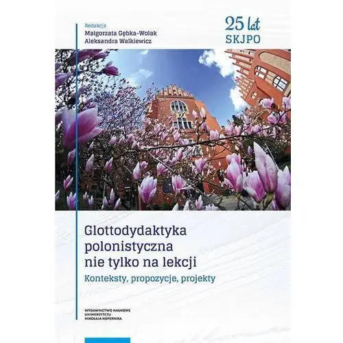 Glottodydaktyka polonistyczna nie tylko na lekcji. konteksty, propozycje, projekty - małgorzata gębka-wolak, aleksandra walkiewicz (pdf), AZ#DFB02BF7EB/DL-ebwm/pdf