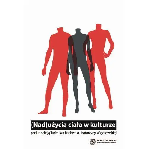 Nad)użycia ciała w kulturze - Tadeusz Rachwał, Katarzyna Więckowska, E8B212F2EB