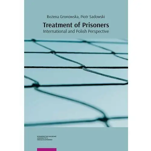 Wydawnictwo naukowe umk Treatment of prisoners - international and polish perspective - bożena gronowska, piotr sadowski (pdf)