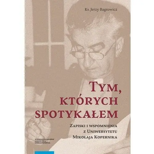 Tym, których spotykałem. zapiski i wspomnienia z uniwersytetu mikołaja kopernika - jerzy bagrowicz (pdf), AZ#58E884BDEB/DL-ebwm/pdf