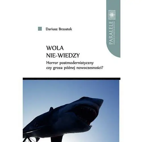 Wydawnictwo naukowe umk Wola nie-wiedzy. horror postmodernistyczny czy groza późnej nowoczesności? - dariusz brzostek (pdf)