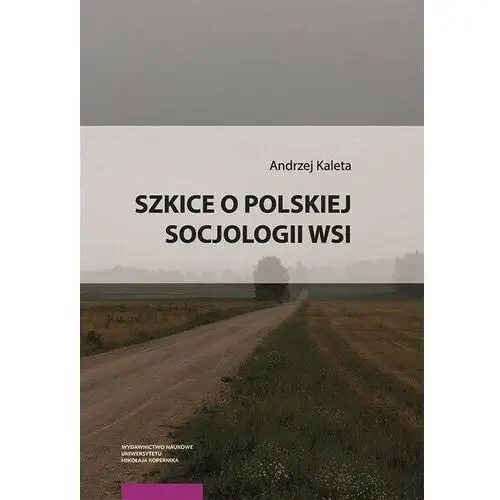 Wydawnictwo naukowe uniwersytetu mikołaja kopernika Szkice o polskiej socjologii wsi