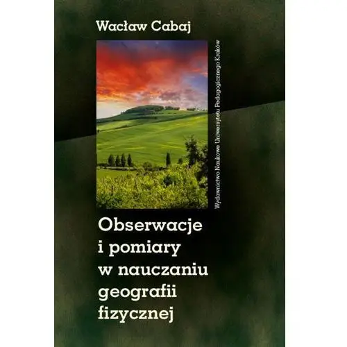 Wydawnictwo naukowe uniwersytetu pedagogicznego w krakowie Obserwacje i pomiary w nauczaniu geografii fizycznej