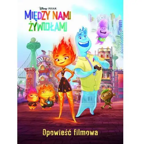 Wydawnictwo olesiejuk Między nami żywiołami. opowieść filmowa. disney pixar