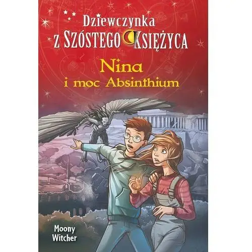 Nina i moc absinthium dziewczynka z szóstego księżyca tom 6 Wydawnictwo olesiejuk