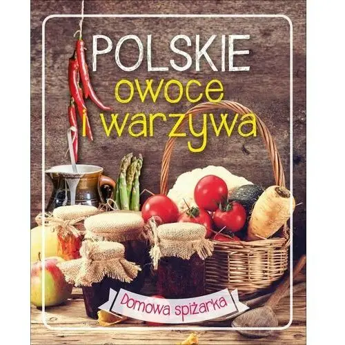 Polskie owoce i warzywa. domowa spiżarka