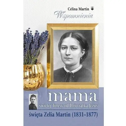 Wydawnictwo oo. karmelitów bosych Mama świętej teresy od dzieciątka jezus - święta zelia martin (książka) - celina martin, kategoria: żywoty świętych, , 2015 r., oprawa miękka - 50706