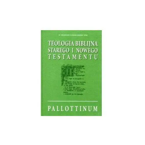 Wydawnictwo pallottinum Teologia biblijna starego i nowego testamentu (książka) - o. hugolin langkammer, kategoria: biblia, , 2020 r., oprawa twarda - 00814 2