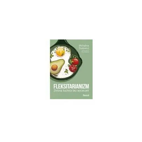 Fleksitarianizm. zielona kuchnia bez wyrzeczeń Wydawnictwo pascal