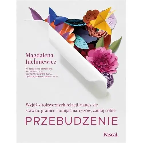 Przebudzenie. wyjdź z toksycznych relacji, naucz się stawiać granice i omijać narcyzów, zaufaj sobie Wydawnictwo pascal