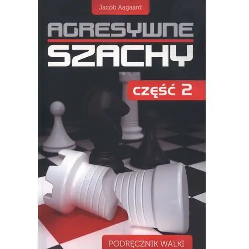Wydawnictwo penelopa Agresywne szachy część 2 - jacob aagaard