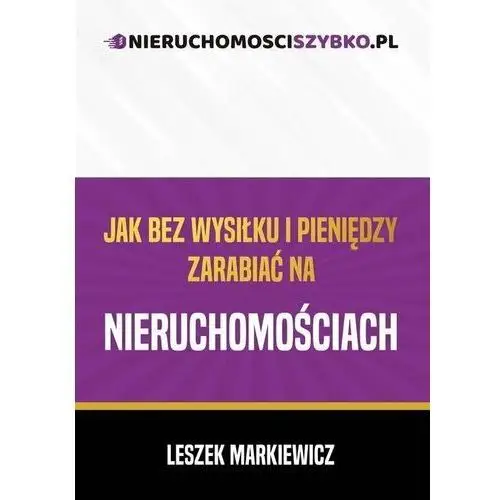 Wydawnictwo poligraf Jak bez wysiłku i pieniędzy zarabiać na nieruchomościach - leszek markiewicz - książka