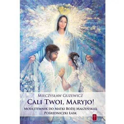 Cali Twoi, Maryjo! Modlitewnik do Matki Bożej Małżeńskiej Pośredniczki Łask