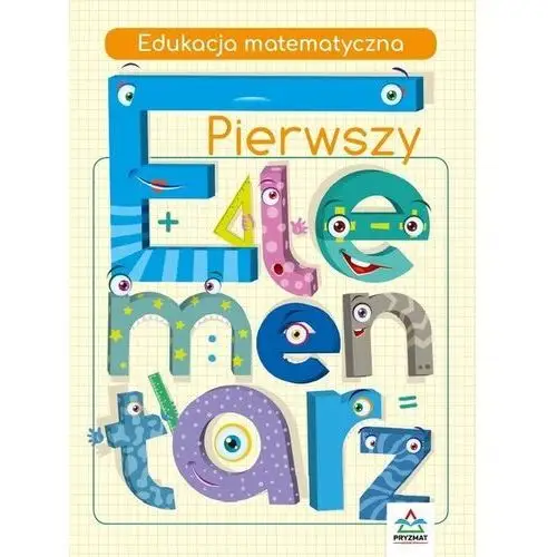 Wydawnictwo pryzmat Pierwszy elementarz. edukacja matematyczna