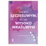 Jak być szczęśliwym będąc wysoko wrażliwym Wydawnictwo rm Sklep on-line