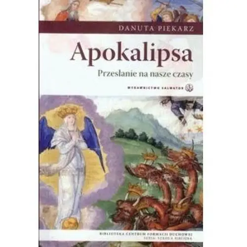 Apokalipsa. przesłanie na nasze czasy (książka) - danuta piekarz, kategoria: biblia, , 2013 r., oprawa miękka - 40013 Wydawnictwo salwator