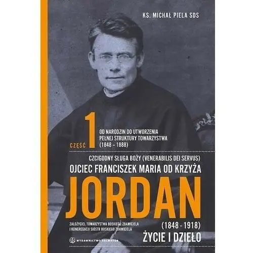 Ojciec franciszek maria od krzyża jordan cz.1 - życie i dzieło (1848-1918) (książka) - michał piela, kategoria: biografie, , 2019 r., oprawa twarda - 62113 Wydawnictwo salwator