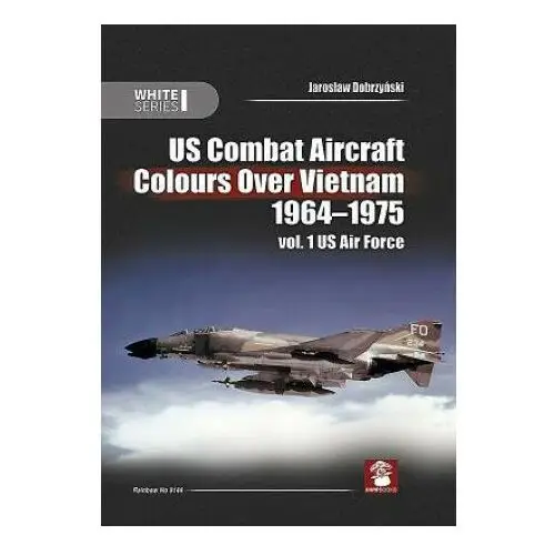 Wydawnictwo stratus, artur juszczak Us combat aircraft colours over vietnam 1964-1975